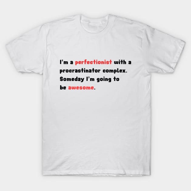 I'm a Perfectionist with a Procrastinator Complex T-Shirt by AllThingsNerdy